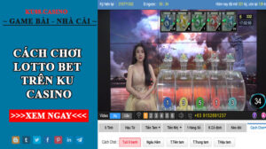 Hướng dẫn cách chơi lotto bet trên ku casino dễ hiểu