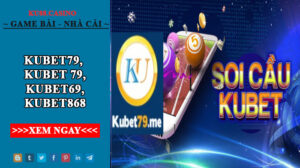 Kubet 79 - Kubet69 - Kubet868 Link vào nhà cái Ku88.casino