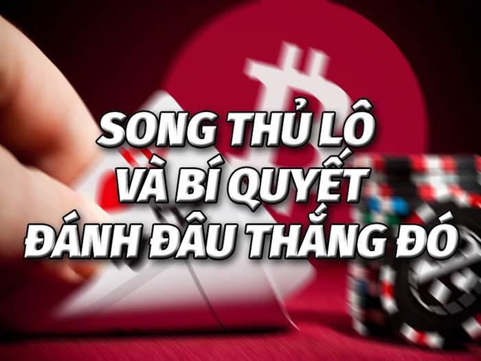 Bí quyết đánh song thủ lô là gì?